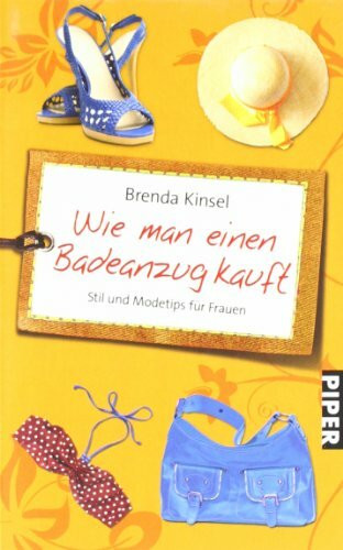 Wie man einen Badeanzug kauft: Stil- und Modetips für Frauen (Piper Taschenbuch, Band 24134)