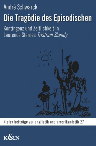 Die Tragödie des Episodischen: Kontingenz und Zeitlichkeit in Laurence Sternes Tristram Shandy (Kieler Beitr. z. Anglistik und Amerikanistik)