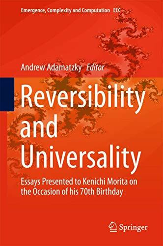 Reversibility and Universality: Essays Presented to Kenichi Morita on the Occasion of his 70th Birthday (Emergence, Complexity and Computation, 30, Band 30)