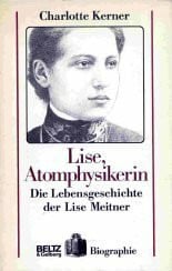 Lise, Atomphysikerin: Die Lebensgeschichte der Lise Meitner (Beltz & Gelberg - Biographie)