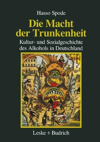 Die Macht der Trunkenheit: Kultur- und Sozialgeschichte des Alkohols in Deutschland