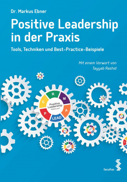 Positive Leadership in der Praxis: Tools, Techniken und Best-Practice-Beispiele. Mit einem Vorwort von Tayyab Rashid