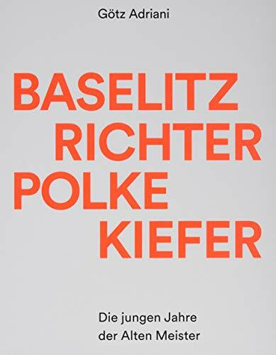 Baselitz, Richter, Polke, Kiefer: Die jungen Jahre der Alten Meister