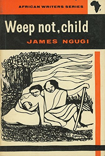 Weep Not, Child (African Writers Series)