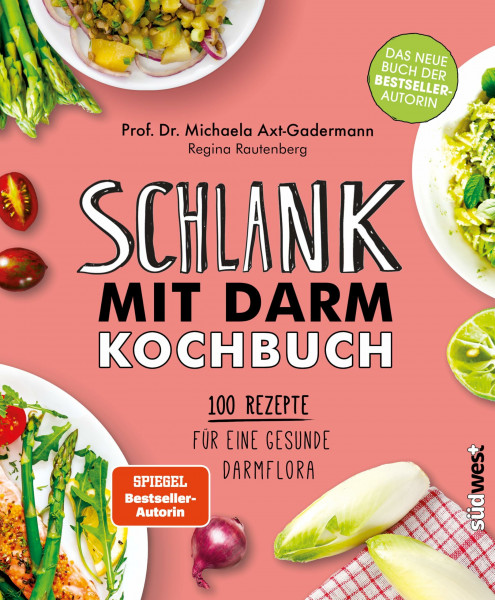 Schlank mit Darm Kochbuch: 100 Rezepte für eine gesunde Darmflora