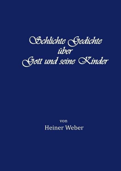 Schlichte Gedichte über Gott und seine Kinder