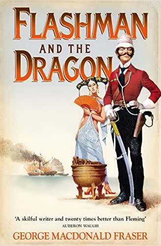 Flashman and the Dragon: From the Flashman Papers, 1860: A classic action adventure historical fiction novel