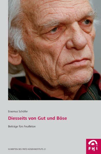Diesseits von Gut und Böse: Beiträge fürs Feuilleton (Schriften des Fritz-Hüser-Instituts für Literatur und Kultur der Arbeitswelt)