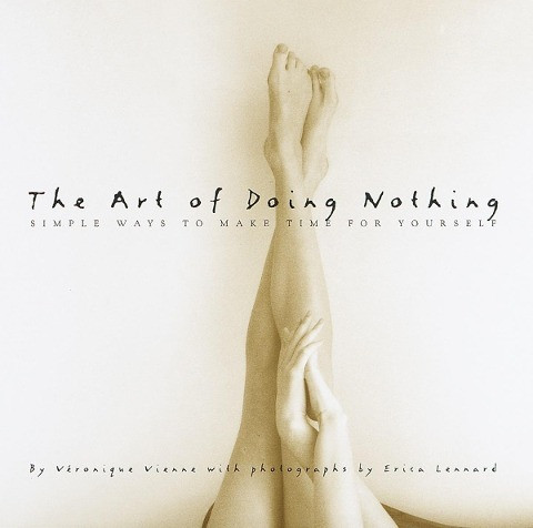The Art of Doing Nothing: Simple Ways to Make Time for Yourself