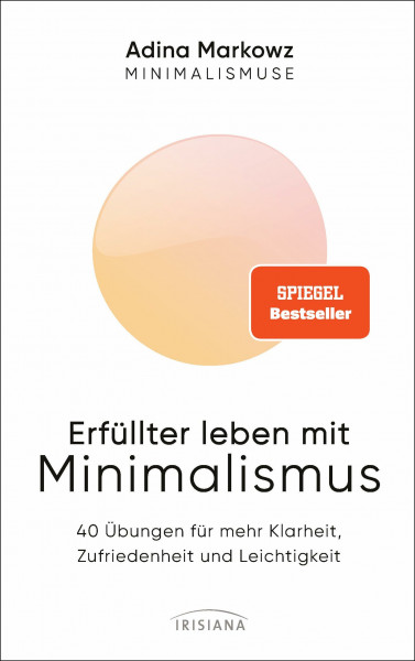 Erfüllter leben mit Minimalismus: 40 Übungen für mehr Klarheit, Zufriedenheit und Leichtigkeit - Spiegel Bestseller - Die Minimalismuse