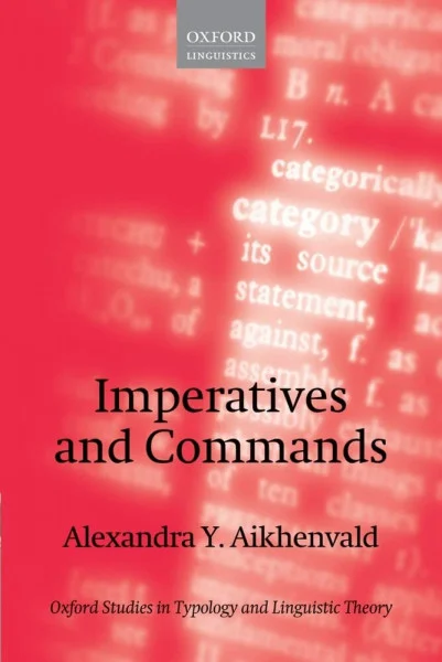 Imperatives and Commands (Oxford Studies in Typology & Linguistic Theory) (Oxford Studies in Typology and Linguistic Theory)