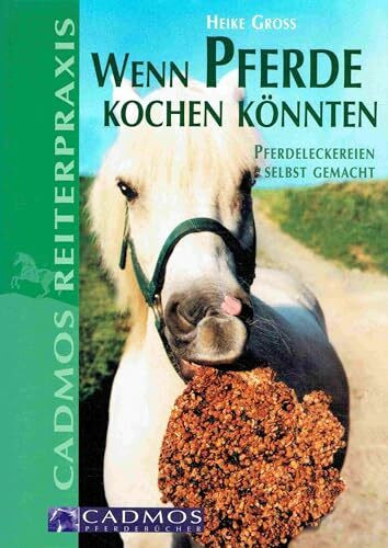Wenn Pferde kochen könnten - Pferdeleckereien selbst gemacht
