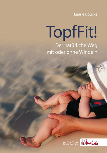 TopfFit!: Der natürliche Weg mit oder ohne Windeln (Edition Anahita)