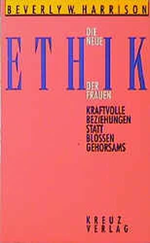 Die neue Ethik der Frauen. Kraftvolle Beziehungen statt bloßen Gehorsams