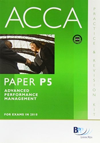 ACCA - P5 Advanced Performance Management: Revision Kit: Paper P5 ACCA - P5 Advanced Performance Management: Revision Kit: Paper P5