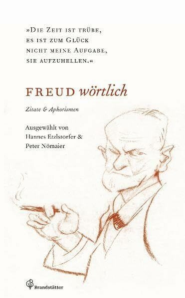 Freud wörtlich - Die Zeit ist trübe, es ist zum Glück nicht meine Aufgabe, sie aufzuhellen. Zitate und Aphorismen: "Die Zeit ist trübe, es ist zum ... & Aphorismen. Vorw. v. Inge Scholz-Strasser