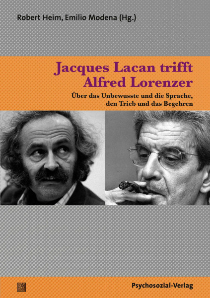 Jacques Lacan trifft Alfred Lorenzer: Über das Unbewusste und die Sprache, den Trieb und das Begehren (Bibliothek der Psychoanalyse)