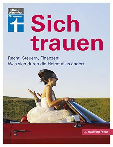 Sich trauen: Ratgeber rund um die Ehe - Von der Planung bis zum Ehevertrag - Füreinander sorgen & gemeinsam leben: Recht, Steuern, Finanzen: Was sich... Sich trauen: Ratgeber rund um die Ehe - Von der Planung bis zum Ehevertrag - Füreinander sorgen & gemeinsam leben: Recht, Steuern, Finanzen: Was sich durch die Heirat alles ändert