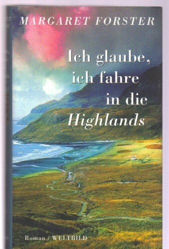 Ich glaube, ich fahre in die Highlands