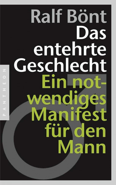 Das entehrte Geschlecht: Ein notwendiges Manifest für den Mann