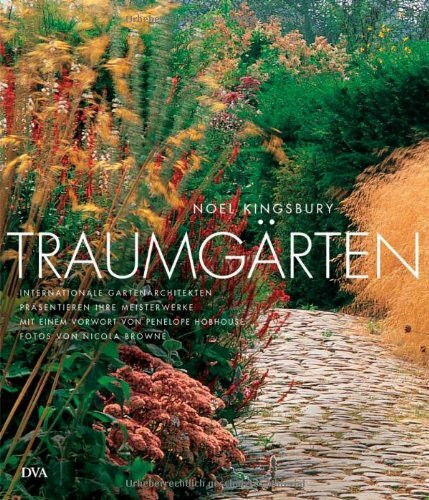 Traumgärten: Internationale Gartenarchitekten präsentieren ihre Meisterwerke