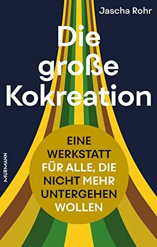 Die große Kokreation: Eine Werkstatt für alle, die nicht mehr untergehen wollen.