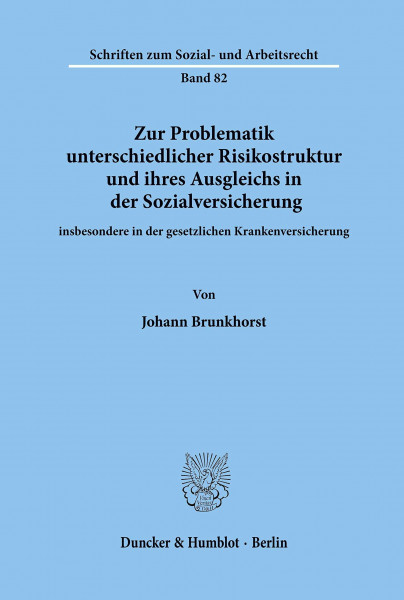 Zur Problematik unterschiedlicher Risikostruktur und ihres Ausgleichs in der Sozialversicherung: insbesondere in der gesetzlichen Krankenversicherung. (Schriften zum Sozial- und Arbeitsrecht, Band 82)
