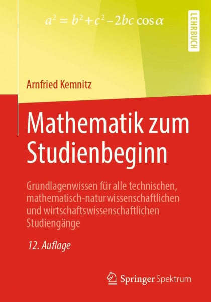 Mathematik zum Studienbeginn: Grundlagenwissen für alle technischen, mathematisch-naturwissenschaftlichen und wirtschaftswissenschaftlichen Studiengänge