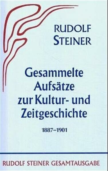 Gesammelte Aufsätze zur Kultur- und Zeitgeschichte 1887-1901 (Rudolf Steiner Gesamtausgabe: Schriften und Vorträge)