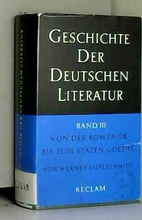 Geschichte der deutschen Literatur von den Anfängen bis zur Gegenwart, Bd. 3: Von der Romantik bis zum späten Goethe