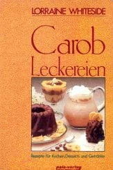Carob Leckereien: Rezepte für Kuchen, Desserts und Getränke Carob Leckereien: Rezepte für Kuchen, Desserts und Getränke