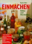 Einmachen: Süsses und Herzhaftes: Süßes und Herzhaftes