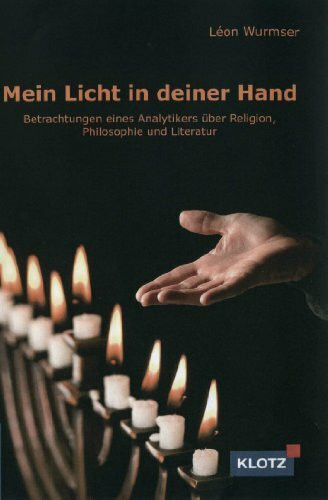 Mein Licht ist in deiner Hand: Betrachtungen eines Analytikers über Religion, Philosophie und Literatur