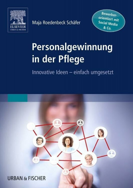 Personalgewinnung in der Pflege: Innovative Ideen - einfach umgesetzt