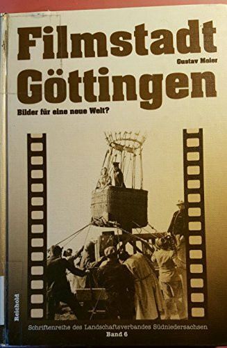 Filmstadt Göttingen - Bilder für eine neue Welt?. Zur Göttinger Spielfilmproduktion 1945-1961