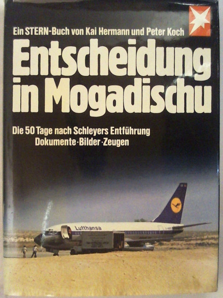 Entscheidung in Mogadischu - Die 50 Tage nach Schleyers Entführung: Dokumente - Bilder - Zeugen (Stern-Bücher)