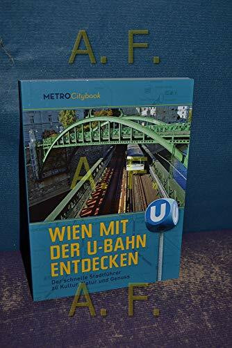 Wien mit der U-Bahn entdecken: Der schnelle Stadtführer zu Kultur, Natur und Genuss