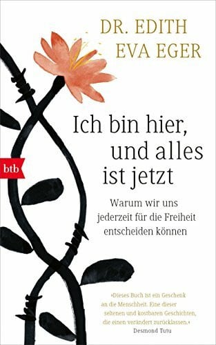 Ich bin hier, und alles ist jetzt: Warum wir uns jederzeit für die Freiheit entscheiden können