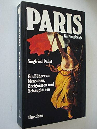 Paris für Neugierige. Ein Führer zu Menschen, Ereignissen und Schauplätzen
