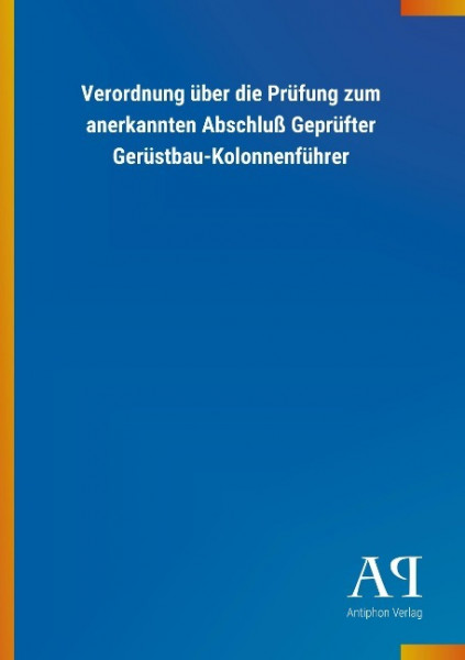 Verordnung über die Prüfung zum anerkannten Abschluß Geprüfter Gerüstbau-Kolonnenführer