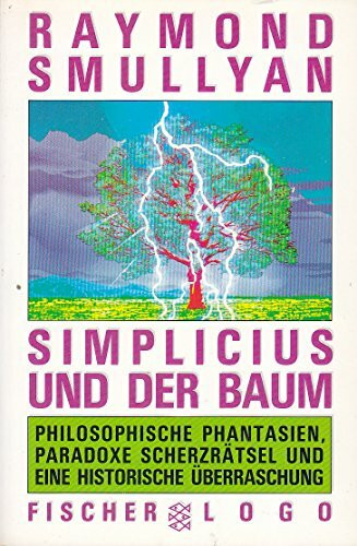 Simplicius und der Baum: Philosophische Phantasien, paradoxe Scherzrätsel und eine historische Überraschung