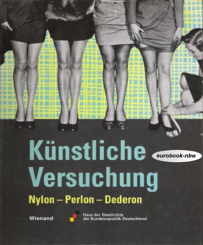 Künstliche Versuchung: Nylon - Perlon - Dederon