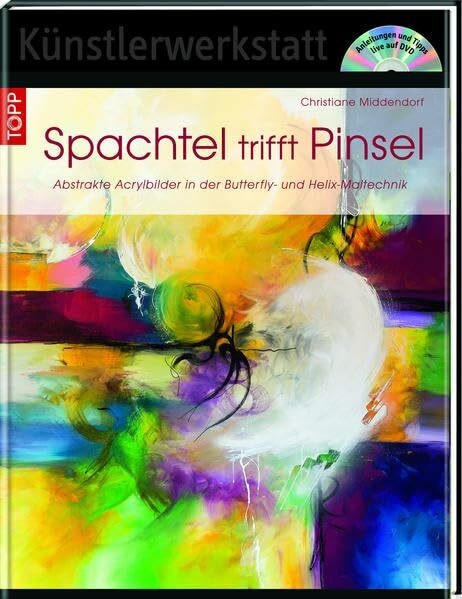 Spachtel trifft Pinsel, m. 1 DVD: Abstrakte Acrylbilder in der Butterfly- und Helix-Maltechnik