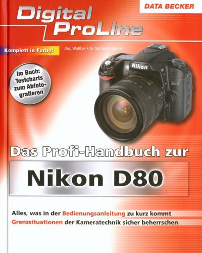 Das Profi-Handbuch zur Nikon D80: Alles, was in der Bedienungsanleitung zu kurz kommt. Grenzsituationen der Kameratechnik sicher beherrschen