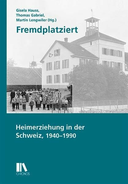 Fremdplatziert: Heimerziehung in der Schweiz, 1940–1990