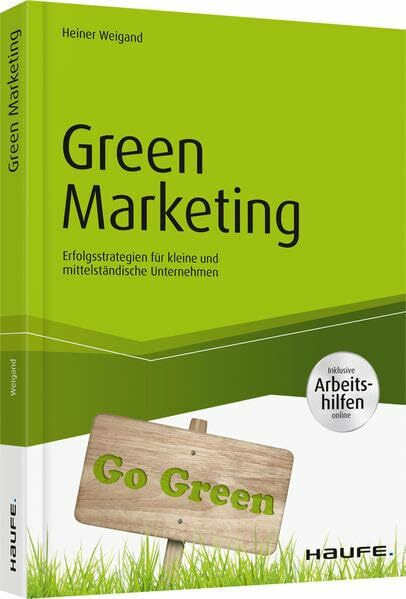 Green Marketing - inkl. Arbeitshilfen online: Erfolgsstrategien für kleine und mittelständische Unternehmen (Haufe Fachbuch)