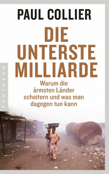 Die unterste Milliarde: Warum die ärmsten Länder scheitern und was man dagegen tun kann
