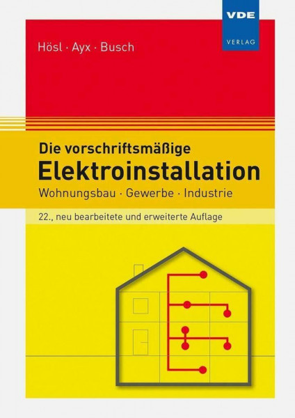 Die vorschriftsmäßige Elektroinstallation: Wohnungsbau · Gewerbe · Industrie