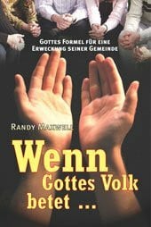 Wenn Gottes Volk betet... Gottes Formel für eine Erweckung seiner Gemeinde