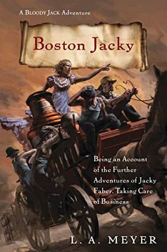 Boston Jacky: Being An Account Of The Further Adventures Of Jacky Faber, Taking Care Of Business (Bloody Jack Adventures)